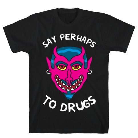 Say Perhaps To Drugs T-Shirt