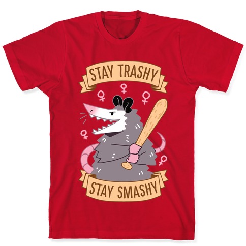 Stay Trashy, Stay Smashy T-Shirts | LookHUMAN