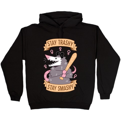 Stay Trashy, Stay Smashy Hooded Sweatshirt