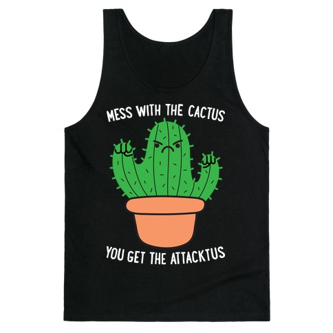 Mess With The Cactus You Get The Attacktus Tank Top