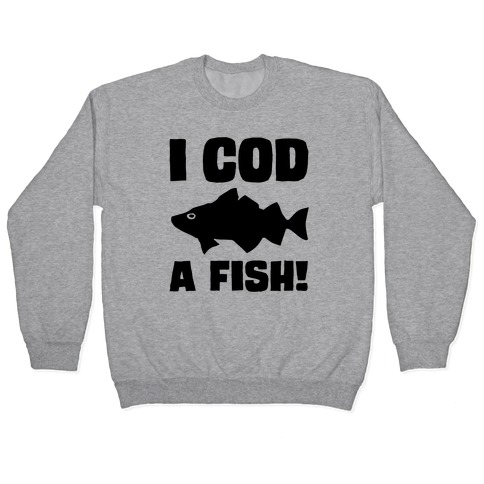 I Cod A Fish Pullovers