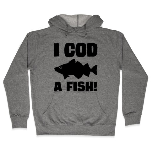 I Cod A Fish Hooded Sweatshirt