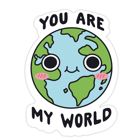 You Are My World Die Cut Sticker