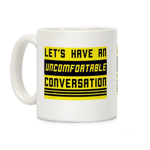 Let's Have an Uncomfortable Conversation Coffee Mug