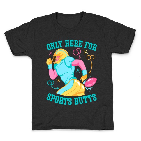 Only Here for Sports Butts Kids T-Shirt
