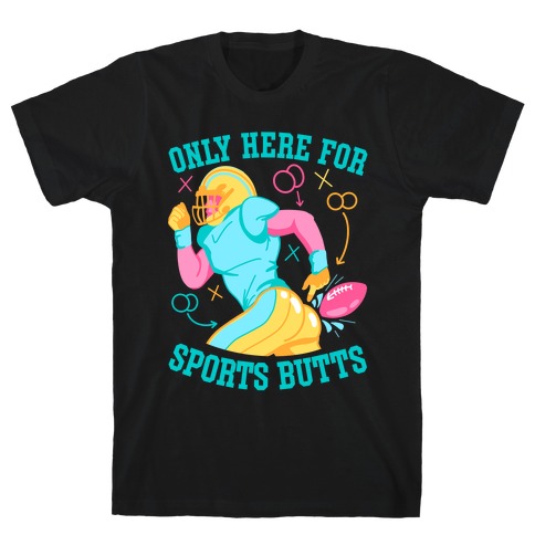 Only Here for Sports Butts T-Shirt