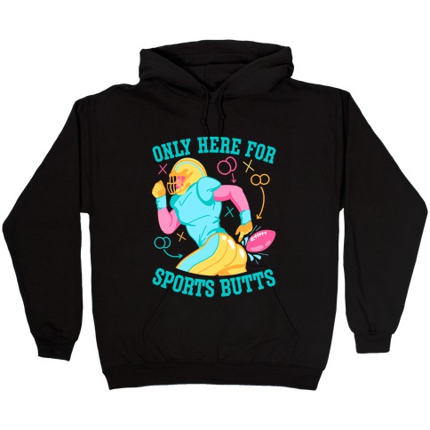 Only Here for Sports Butts Hooded Sweatshirt