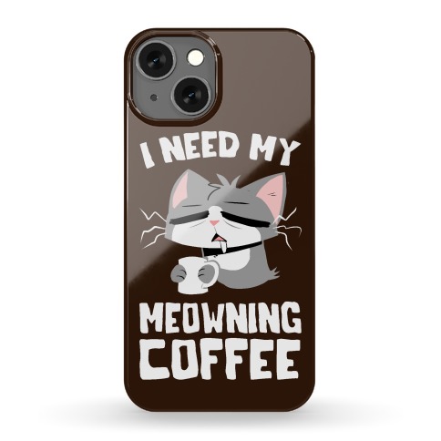 I Need My Meowning Coffee Phone Case