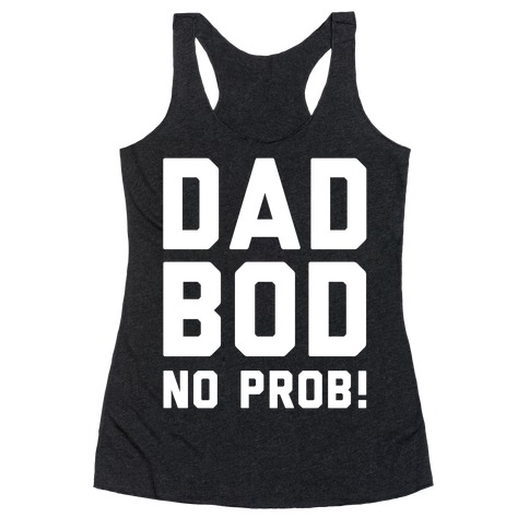 Dad Bod? No Prob! Racerback Tank Top