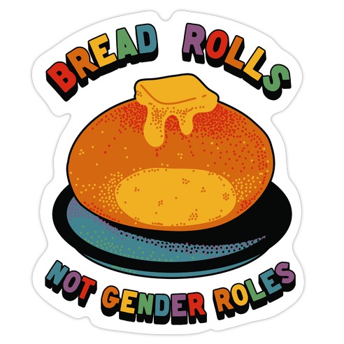 Bread Rolls Not Gender Roles Die Cut Sticker