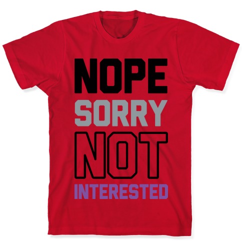 Nope Sorry Not Interested T-Shirts | LookHUMAN