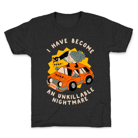 I Have Become An Unkillable Nightmare (Goose On a Car) Kids T-Shirt