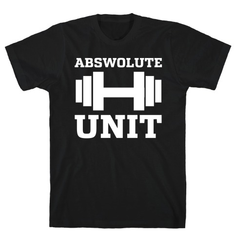 Abswolute Unit T-Shirt