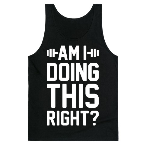 Am I Doing This Right? Tank Top