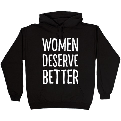 Women Deserve Better Hooded Sweatshirt