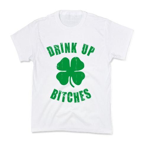 Drink Up Bitches (St. Patrick's Day) Kids T-Shirt