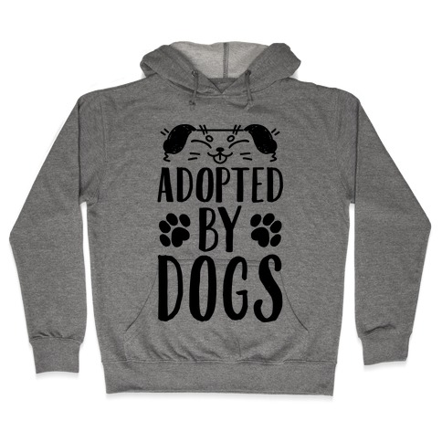 Adopted By Dogs Hooded Sweatshirt