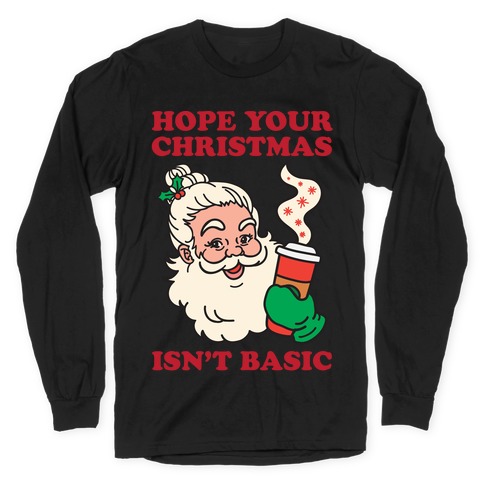Hope Your Christmas Isn't Basic Long Sleeve T-Shirt