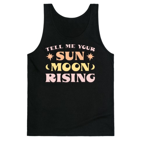 Tell Me Your Sun, Moon, Rising Tank Top