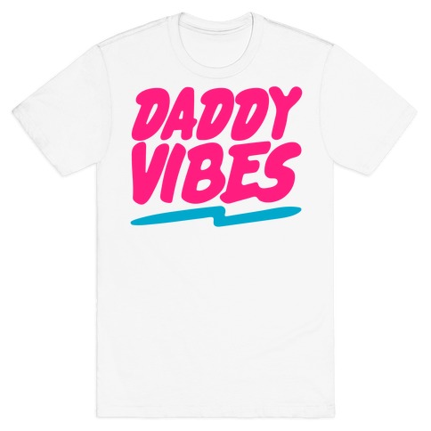 Daddy Vibes  T-Shirt