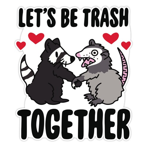 Let's Be Trash Together Die Cut Sticker