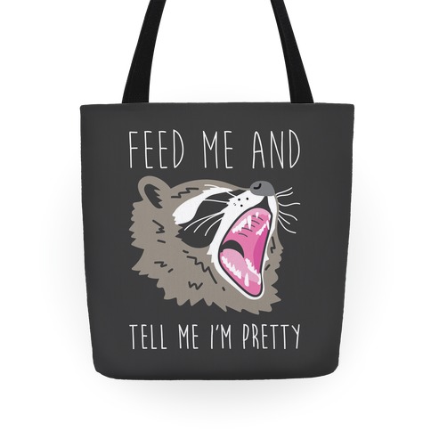 Feed Me And Tell Me I'm Pretty Raccoon Tote