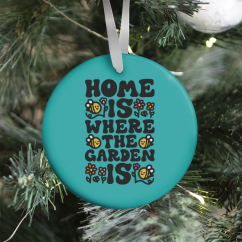 Home Is Where The Garden Is  Ornament