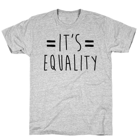 It's Equality  T-Shirt