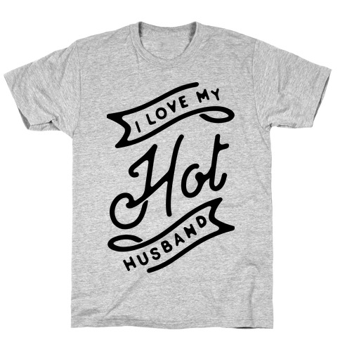I Love My Hot Husband T-Shirt