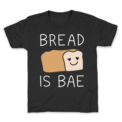 Bread Is Bae Kids T-Shirt