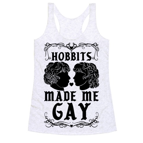 Hobbits Made Me Gay Racerback Tank Top