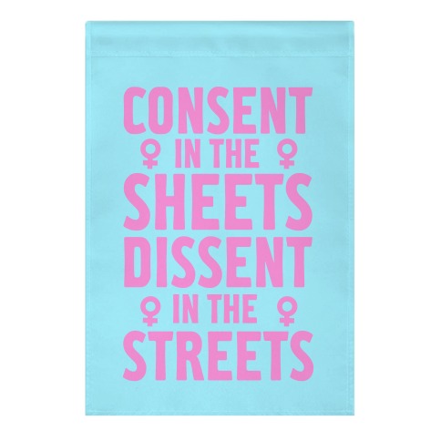 Consent In The Sheets Dissent In The Streets Garden Flag