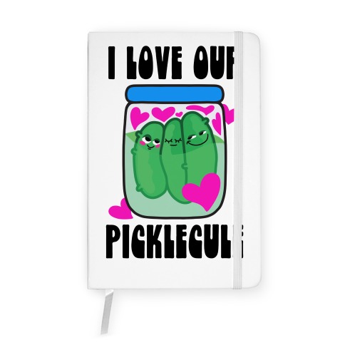 I Love Our Picklecule Notebook