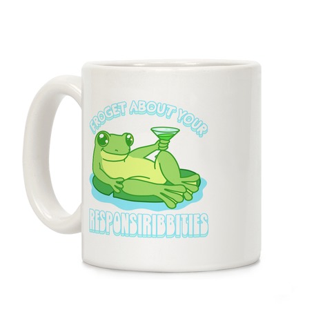 Froget About Your Responsiribbities Coffee Mug
