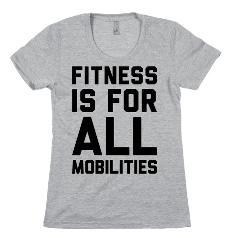 Fitness Is For All Mobilities Womens T-Shirt