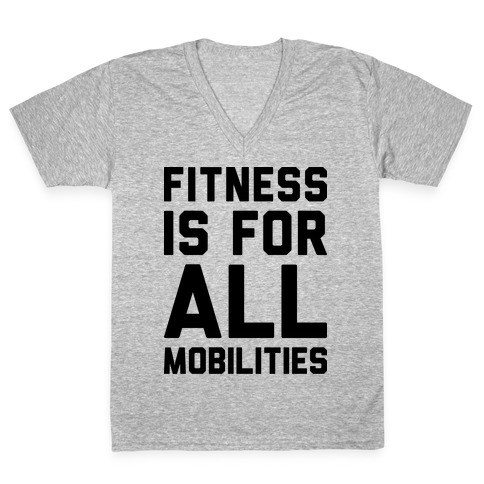 Fitness Is For All Mobilities V-Neck Tee Shirt