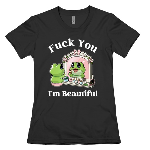 F*** You I'm Beautiful  Womens T-Shirt
