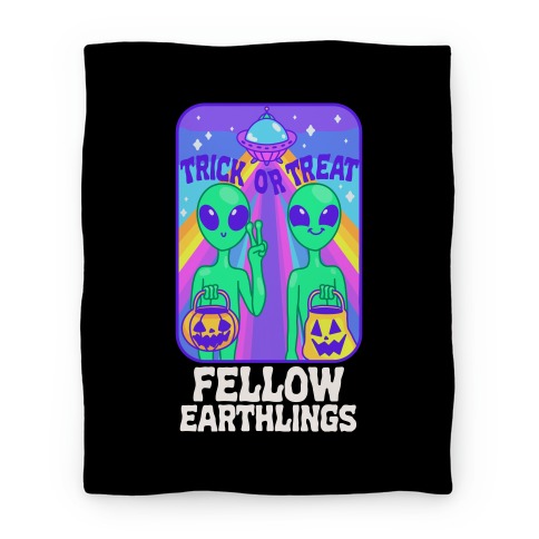 Trick Or Treat Fellow Earthlings Blanket