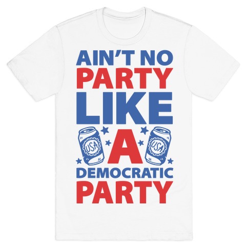 Ain't No Party Like A Democratic Party (cmyk) T-Shirt