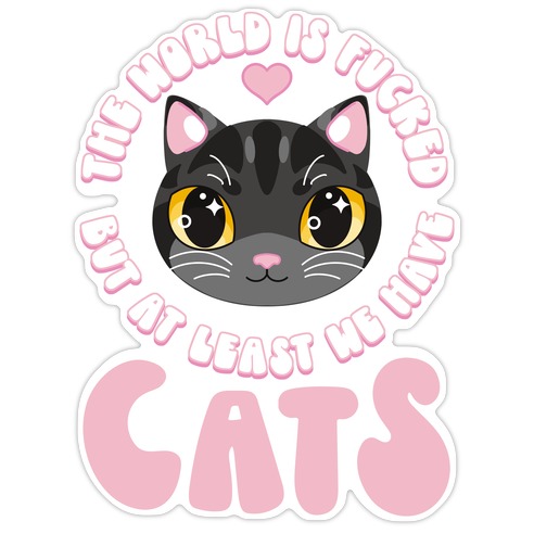 The World is F***ed But At Least We Have Cats Black Cat Die Cut Sticker