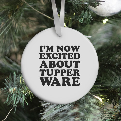 I'm Now Excited About Tupperware Ornament