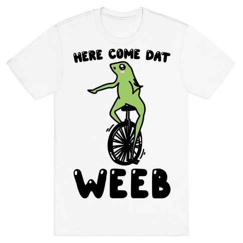 Here Come Dat Weeb T-Shirt