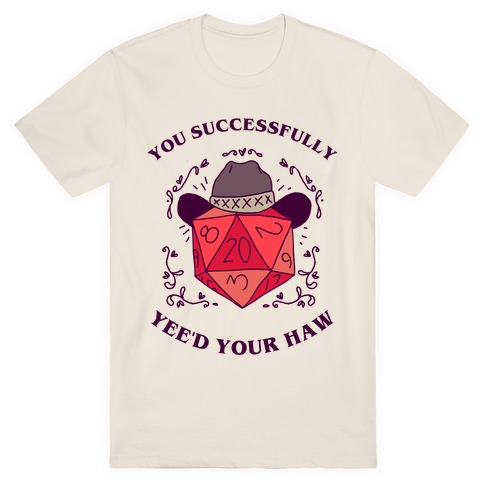 You Successfully Yee'd Your Haw T-Shirt