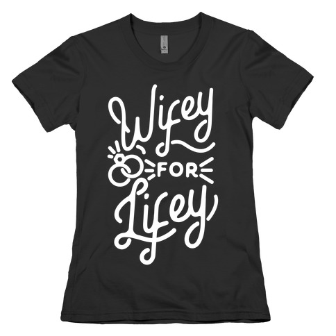 Wifey for Lifey Womens T-Shirt