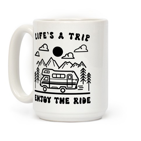 Life's A Trip Enjoy The Ride Coffee Mug