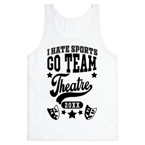 I Hate Sports Go Team Theatre Tank Top