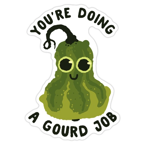You're Doing a Gourd Job Die Cut Sticker