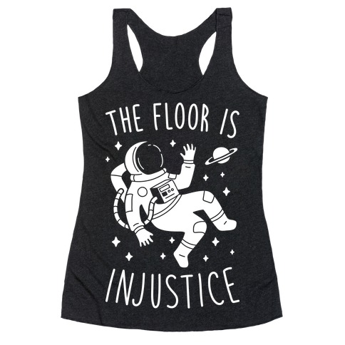 The Floor Is Injustice Racerback Tank Top