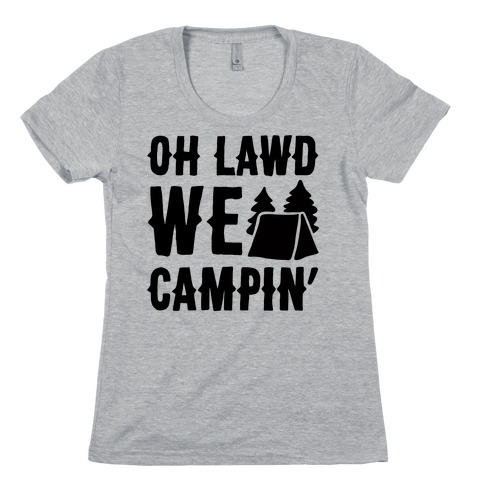 Oh Lawd We Campin' Womens T-Shirt