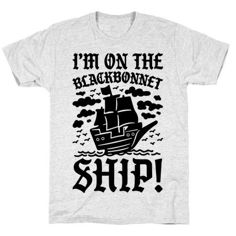 I'm On The Blackbonnet Ship Parody T-Shirt